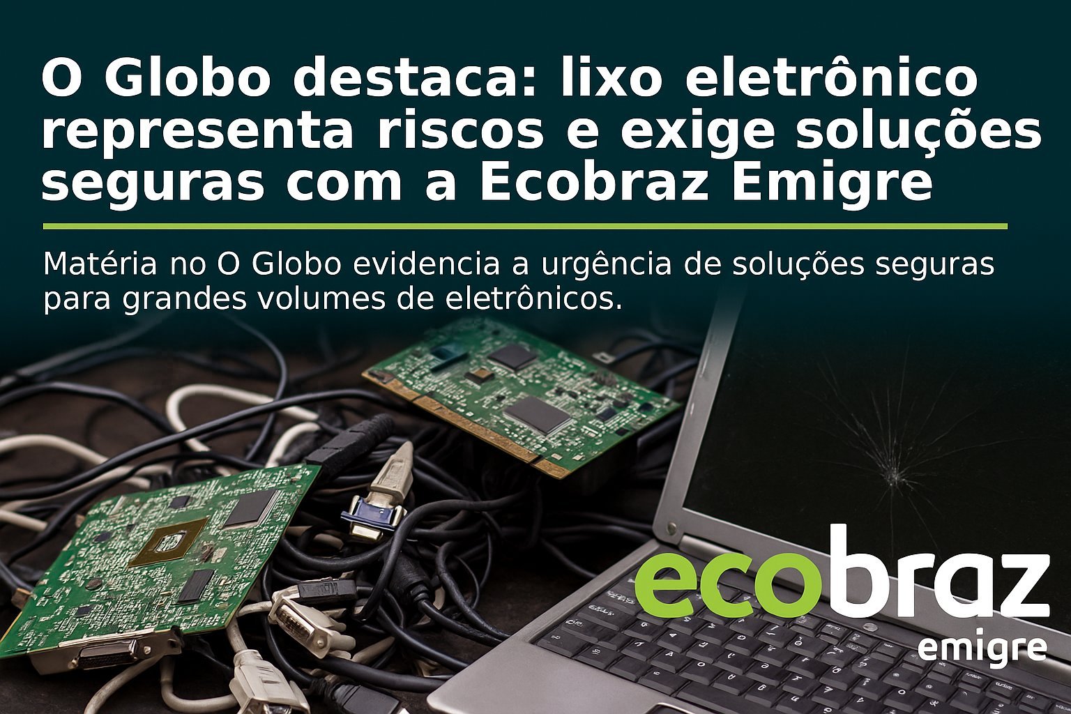 O Globo destaca: lixo eletrônico representa riscos e exige soluções seguras com a Ecobraz Emigre